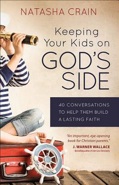 Keeping Your Kids on God's Side: 40 Conversations to Help Them Build a Lasting Faith Keeping Your Kids on God's Side: 40 Conversations to Help Them Build a Lasting Faith