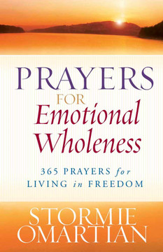 Prayers for Emotional Wholeness: 365 Prayers for Living in Freedom Prayers for Emotional Wholeness: 365 Prayers for Living in Freedom