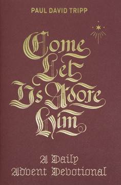 Come, Let Us Adore Him: A Daily Advent Devotional Come, Let Us Adore Him: A Daily Advent Devotional