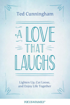 A Love That Laughs: Lighten Up, Cut Loose, and Enjoy Life Together A Love That Laughs: Lighten Up, Cut Loose, and Enjoy Life Together