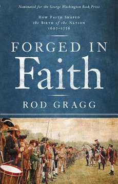 Forged in Faith: How Faith Shaped the Birth of the Nation 1607-1776 Forged in Faith: How Faith Shaped the Birth of the Nation 1607-1776