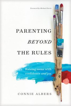 Parenting Beyond the Rules: Raising Teens with Confidence and Joy Parenting Beyond the Rules: Raising Teens with Confidence and Joy