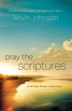 Pray the Scriptures: A 40-Day Prayer Experience Pray the Scriptures: A 40-Day Prayer Experience