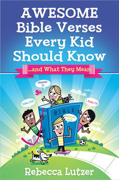 Awesome Bible Verses Every Kid Should Know: ...and What They Mean Awesome Bible Verses Every Kid Should Know: ...and What They Mean
