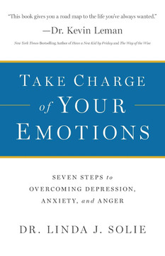 Take Charge of Your Emotions: Seven Steps to Overcoming Depression, Anxiety, and Anger Take Charge of Your Emotions: Seven Steps to Overcoming Depression, Anxiety, and Anger