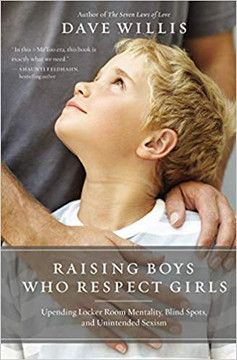 Raising Boys Who Respect Girls: Upending Locker Room Mentality, Blind Spots, and Unintended Sexism