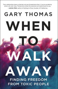 When to Walk Away: Finding Freedom from Toxic People When to Walk Away: Finding Freedom from Toxic People