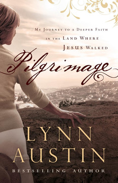 Pilgrimage: My Journey to a Deeper Faith in the Land Where Jesus Walked Pilgrimage: My Journey to a Deeper Faith in the Land Where Jesus Walked