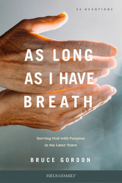 As Long as I Have Breath: Serving God with Purpose in the Later Years As Long as I Have Breath: Serving God with Purpose in the Later Years
