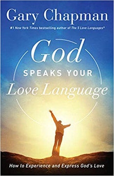 God Speaks Your Love Language: How to Experience and Express God's Love God Speaks Your Love Language: How to Experience and Express God's Love
