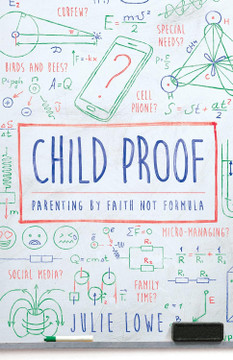 Child Proof: Parenting by Faith, Not Formula Child Proof: Parenting by Faith, Not Formula