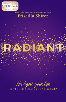 Radiant: His Light, Your Life for Teen Girls and Young Women Radiant: His Light, Your Life for Teen Girls and Young Women