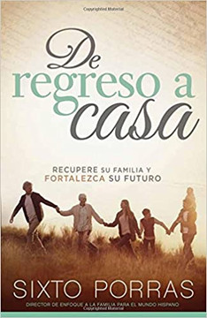 de Regreso a Casa: Recupere Su Familia Y Fortalezca Su Futuro de Regreso a Casa: Recupere Su Familia Y Fortalezca Su Futuro