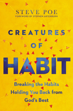Creatures of Habit: Breaking the Habits Holding You Back from God's Best Creatures of Habit: Breaking the Habits Holding You Back from God's Best