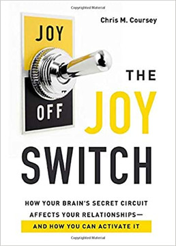 The Joy Switch: How Your Brain's Secret Circuit Affects Your Relationships--And How You Can Activate It The Joy Switch: How Your Brain's Secret Circuit Affects Your Relationships--And How You Can Activate It