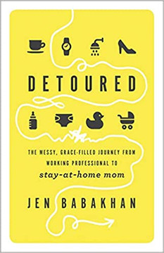 Detoured: The Messy, Grace-Filled Journey from Working Professional to Stay-At-Home Mom Detoured: The Messy, Grace-Filled Journey from Working Professional to Stay-At-Home Mom