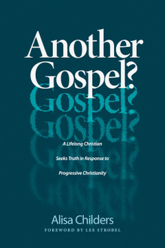 Another Gospel?: A Lifelong Christian Seeks Truth in Response to Progressive Christianity Another Gospel?: A Lifelong Christian Seeks Truth in Response to Progressive Christianity