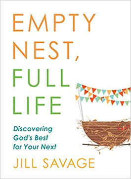 Empty Nest, Full Life: Discovering God's Best for Your Next Empty Nest, Full Life: Discovering God's Best for Your Next