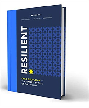 Resilient: Child Discipleship and the Fearless Future of the Church Resilient: Child Discipleship and the Fearless Future of the Church