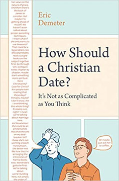 How Should a Christian Date?: It's Not as Complicated as You Think How Should a Christian Date?: It's Not as Complicated as You Think