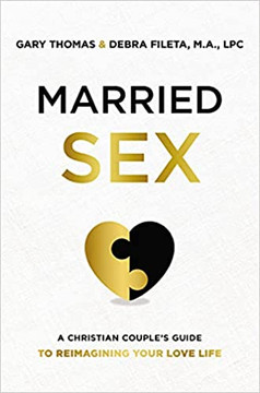 Married Sex: A Christian Couple's Guide to Reimagining Your Love Life Married Sex: A Christian Couple's Guide to Reimagining Your Love Life