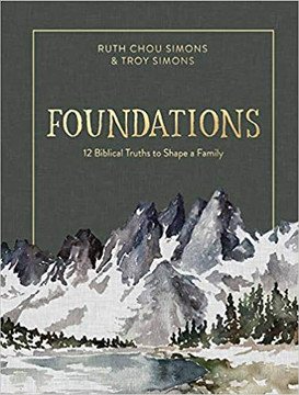 Foundations: 12 Biblical Truths to Shape a Family Foundations: 12 Biblical Truths to Shape a Family