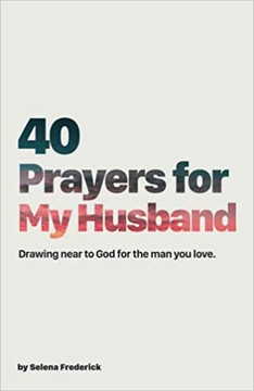 40 Prayers for My Husband: Drawing Near to God for the Man You Love 40 Prayers for My Husband: Drawing Near to God for the Man You Love