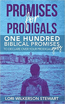 Promises for Prodigals: One Hundred Biblical Promises to Declare Over Your Prodigal Guy Promises for Prodigals: One Hundred Biblical Promises to Declare Over Your Prodigal Guy
