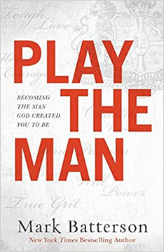 Play the Man: Becoming the Man God Created You to Be Play the Man: Becoming the Man God Created You to Be