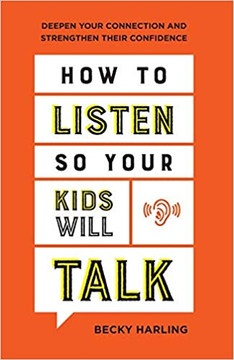 How to Listen So Your Kids Will Talk: Deepen Your Connection and Strengthen Their Confidence How to Listen So Your Kids Will Talk: Deepen Your Connection and Strengthen Their Confidence