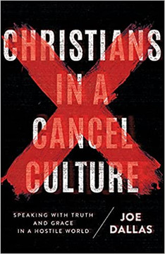 Christians in a Cancel Culture: Speaking with Truth and Grace in a Hostile World Christians in a Cancel Culture: Speaking with Truth and Grace in a Hostile World