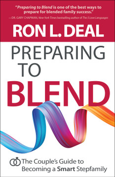 Preparing to Blend: The Couple's Guide to Becoming a Smart Stepfamily Preparing to Blend: The Couple's Guide to Becoming a Smart Stepfamily