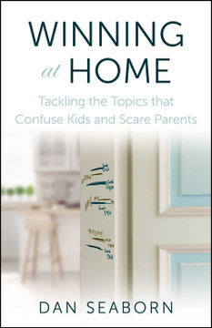 Winning at Home: Tackling the Topics That Confuse Kids and Scare Parents Winning at Home: Tackling the Topics That Confuse Kids and Scare Parents