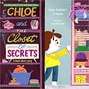 Chloe and the Closet of Secrets: A Book about Lying (Teaching Children to Use Their Words Wisely) Chloe and the Closet of Secrets: A Book about Lying (Teaching Children to Use Their Words Wisely)