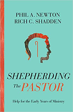 Shepherding the Pastor: Help for the Early Years of Ministry