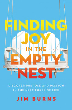 Finding Joy in the Empty Nest: Discover Purpose and Passion in the Next Phase of Life Finding Joy in the Empty Nest: Discover Purpose and Passion in the Next Phase of Life