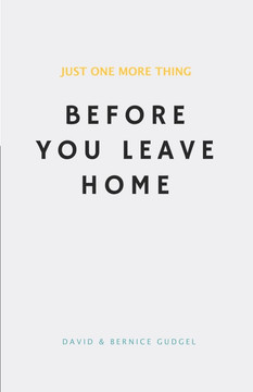 Just One More Thing: Before You Leave Home Just One More Thing: Before You Leave Home