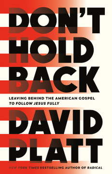 Don't Hold Back: Leaving Behind the American Gospel to Follow Jesus Fully Don't Hold Back: Leaving Behind the American Gospel to Follow Jesus Fully