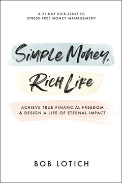 Simple Money, Rich Life: Achieve True Financial Freedom and Design a Life of Eternal Impact Simple Money, Rich Life: Achieve True Financial Freedom and Design a Life of Eternal Impact