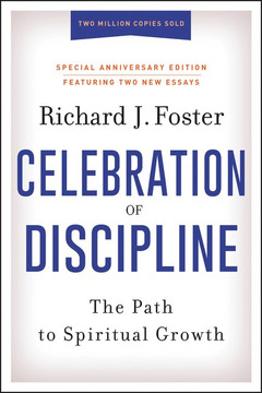 Celebration of Discipline, Special Anniversary Edition: The Path to Spiritual Growth Celebration of Discipline, Special Anniversary Edition: The Path to Spiritual Growth