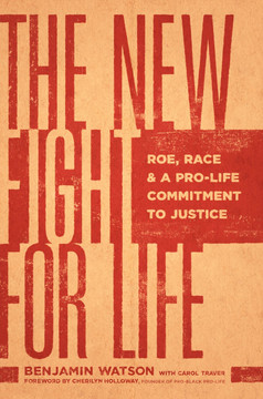 The New Fight for Life: Roe, Race, and a Pro-Life Commitment to Justice (Paperback) The New Fight for Life: Roe, Race, and a Pro-Life Commitment to Justice (Paperback)
