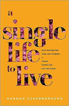 A Single Life to Live: Stop Waiting for Your Life to Begin and Thrive Where God Has You Today A Single Life to Live: Stop Waiting for Your Life to Begin and Thrive Where God Has You Today