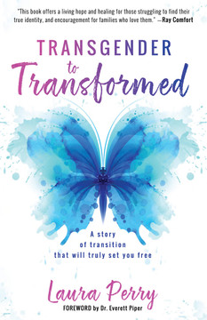 Transgender to Transformed: A Story of Transition That Will Truly Set You Free