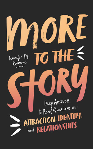 More to the Story: Deep Answers to Real Questions on Attraction, Identity, and Relationships