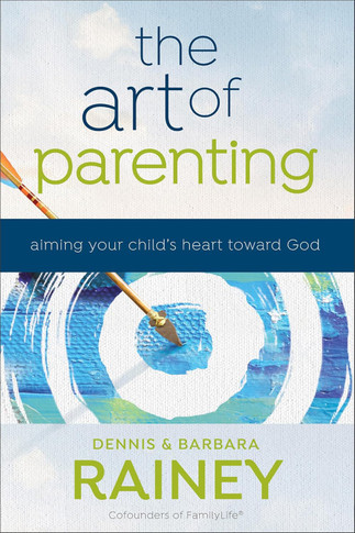 The Art of Parenting: Aiming Your Child's Heart Toward God