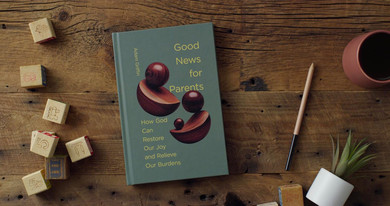 Good News for Parents: How God Can Restore Our Joy and Relieve Our Burdens