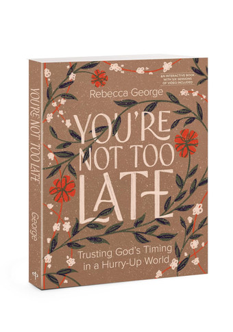 You’re Not Too Late: Trusting God’s Timing in a Hurry-Up World