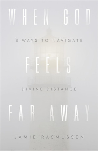 When God Feels Far Away: Eight Ways to Navigate Divine Distance