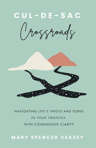 Cul-de-sac Crossroads: Navigating Life's Twists and Turns in Your Twenties with Courageous Clarity