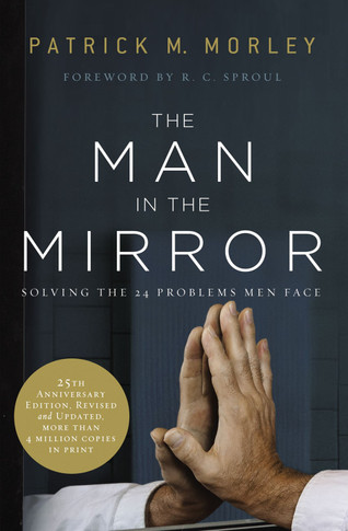 The Man in the Mirror: Solving the 24 Problems Men Face (Anniversary, Revised, Updated) (25TH ed.)